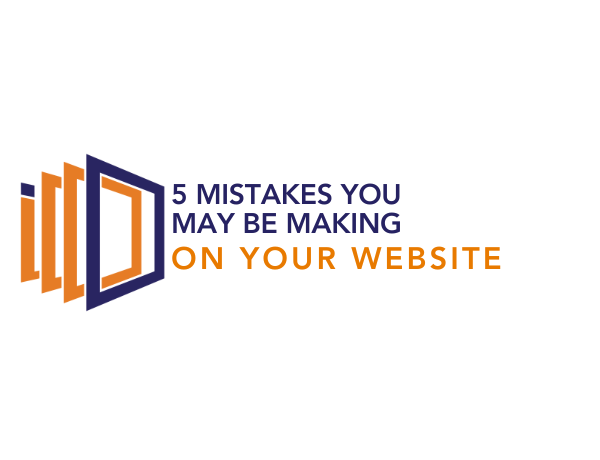 5 MISTAKES YOU MAY BE MAKING ON YOUR WEBSITE 